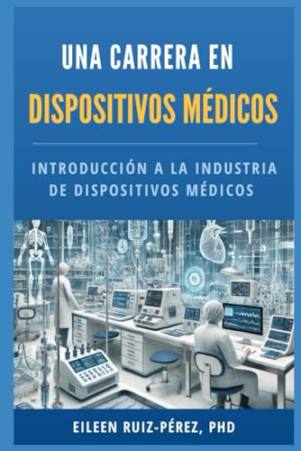 Introducción a la Industria de Dispositivos Médicos: Una Carrera en Dispositivos Médicos