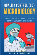 Quality Control (QC) Microbiology: Working in the Life Sciences Manufacturing Industry (Understanding the Life Sciences Industry)