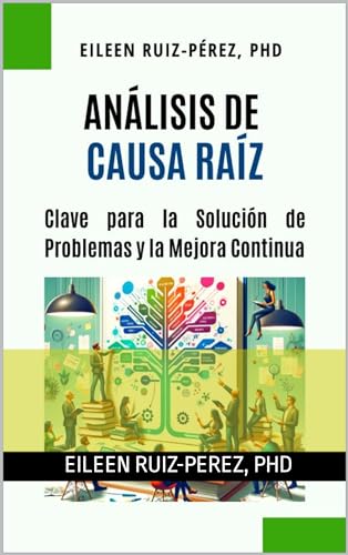 Análisis de Causa Raíz: Clave para la Solución de Problemas y Mejora Continua (Conociendo la Industria Biomédica) (Spanish Edition)