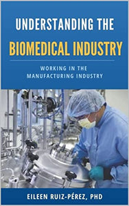 Understanding the Biomedical Industry: Working in the Manufacturing Industry (Conociendo la Industria Biomédica)